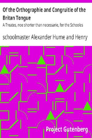 [Gutenberg 17000] • Of the Orthographie and Congruitie of the Britan Tongue / A Treates, noe shorter than necessarie, for the Schooles